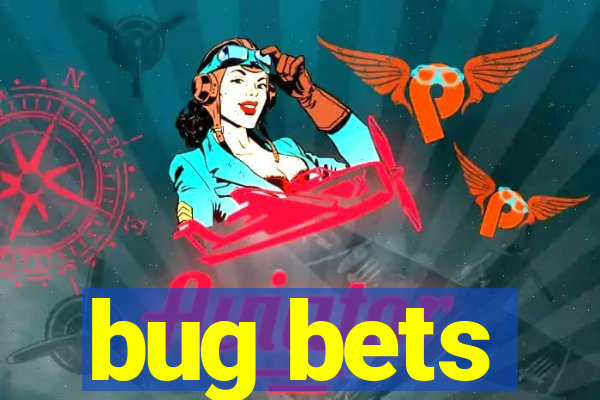 bug bets